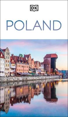 DK Poland: Must-See Sights. Culture & History. Detailed Maps & Tours. Covers Warsaw, Kraków, Gdansk, Wroclaw, & more - DK Travel - cover
