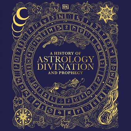 A History of Astrology, Divination and Prophecy