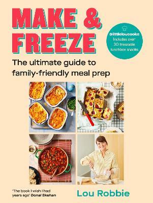 Make & Freeze: The ultimate guide to family-friendly meal prep - Lou Robbie - cover