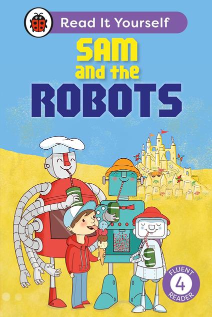Sam and the Robots: Read It Yourself - Level 4 Fluent Reader - Ladybird,Mandy Ross - ebook