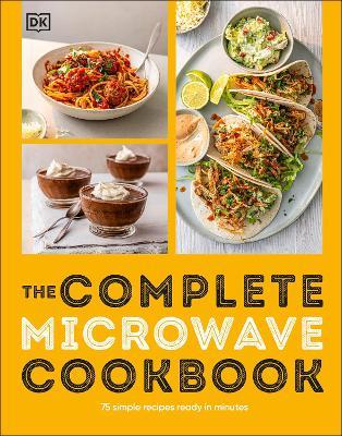 The Complete Microwave Cookbook: 75 Simple Recipes Perfect for Your Microwave - DK - cover