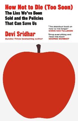 How Not to Die (Too Soon): The Lies We’ve Been Sold and the Policies That Can Save Us - Devi Sridhar - cover