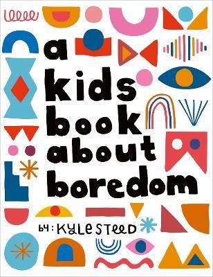 A Kids Book About Boredom - Kyle Steed - cover