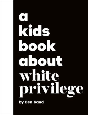 A Kids Book About White Privilege - Ben Sand - cover