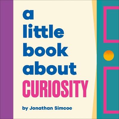 A Little Book About Curiosity - Jonathan Simcoe - cover