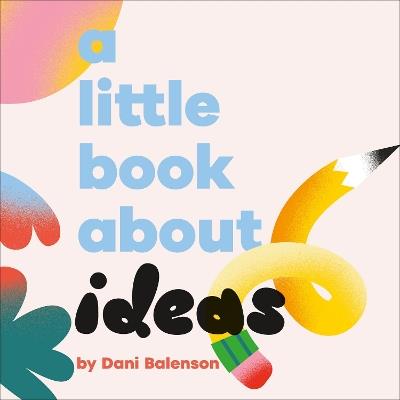 A Little Book About Ideas - Dani Balenson - cover
