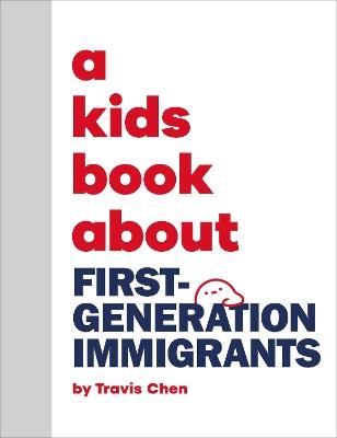 A Kids Book About First Generation Immigrants - Travis Mien Hsing Chen - cover