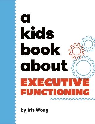 A Kids Book About Executive Functioning - Iris Wong - cover