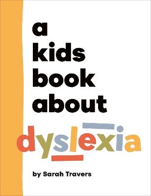 A Kids Book About Dyslexia - Sarah Travers - cover