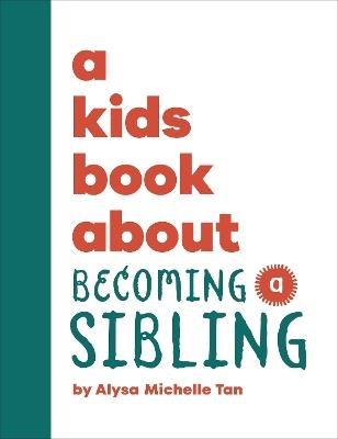 A Kids Book About Becoming a Sibling - Alysa Michelle Tan - cover