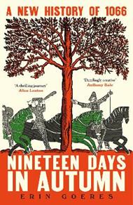 Nineteen Days in Autumn: A New History of 1066