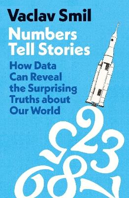 Numbers Tell Stories: How Data Can Reveal the Surprising Truths About Our World - Vaclav Smil - cover