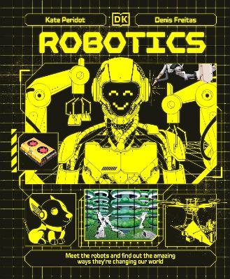 Robotics: Meet the Robots and Find Out the Amazing Ways They're Changing Our World - Kate Peridot - cover