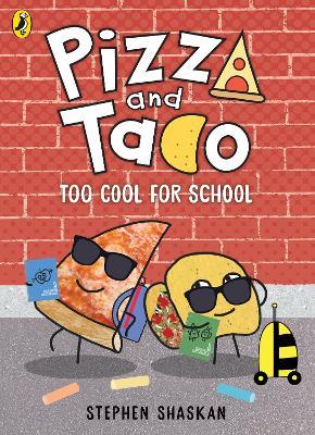 Pizza and Taco: Too Cool for School! - Stephen Shaskan - cover