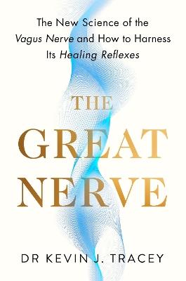The Great Nerve: The New Science of the Vagus Nerve and How to Harness Its Healing Reflexes - Kevin Tracey - cover
