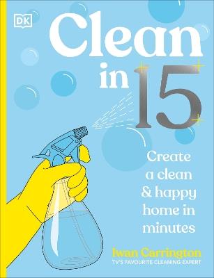 Clean in 15: Create a Clean & Happy Home in Minutes - Iwan Carrington - cover