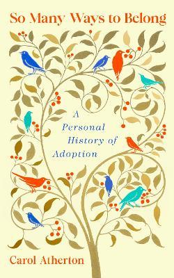 So Many Ways to Belong: A Personal History of Adoption - Carol Atherton - cover