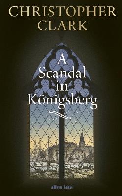 A Scandal in Königsberg - Christopher Clark - cover