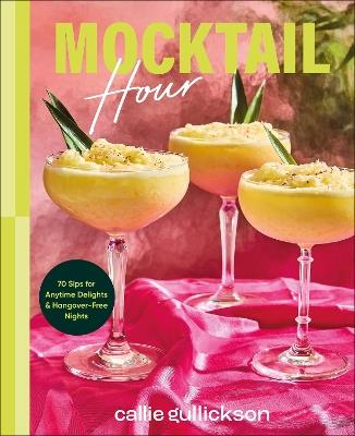Mocktail Hour: 70 Sips for Anytime Delights and Hangover-Free Nights - Callie Gullickson - cover