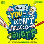What If... You Didn't Make Snot?
