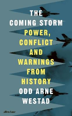 The Coming Storm: Power, Conflict and Warnings from History - Odd Arne Westad - cover