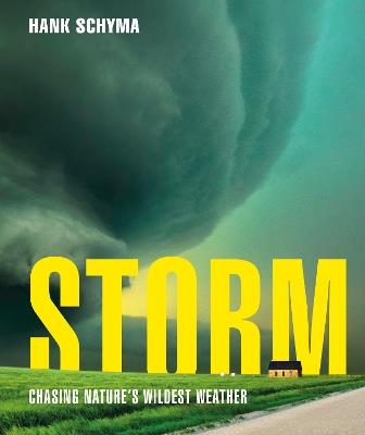 Storm: Chasing Nature's Wildest Weather - Hank Schyma - cover