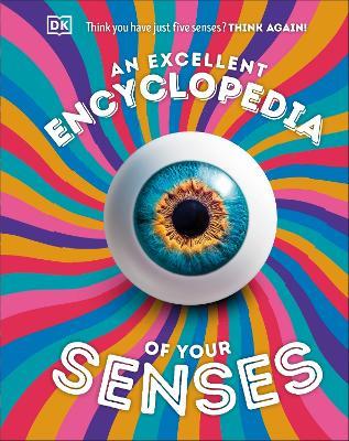 An Excellent Encyclopedia of Your Senses: Think You Have Just Five Senses? Think Again! - DK - cover