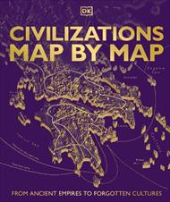 Civilizations Map by Map: From Ancient Empires to Forgotten Cultures
