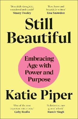 Still Beautiful: Embracing Age with Power and Purpose - Katie Piper - cover