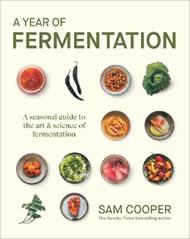 A Year of Fermentation: A Seasonal Guide to the Art & Science of Fermentation
