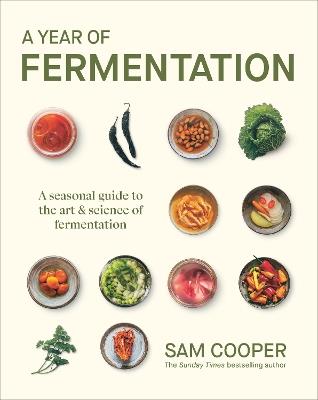 A Year of Fermentation: A Seasonal Guide to the Art & Science of Fermentation - Sam Cooper - cover