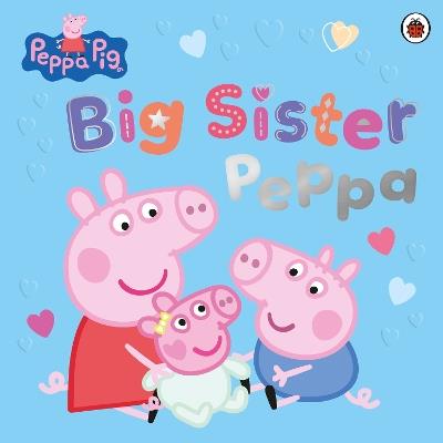 Peppa Pig: Big Sister Peppa - Peppa Pig - cover