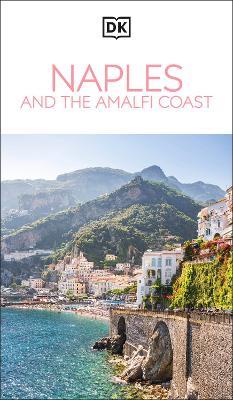 DK Naples and the Amalfi Coast: Must-See Sights. Culture & History. Detailed Maps & Tours. Covers Naples, Pompeii, & more - DK Travel - cover