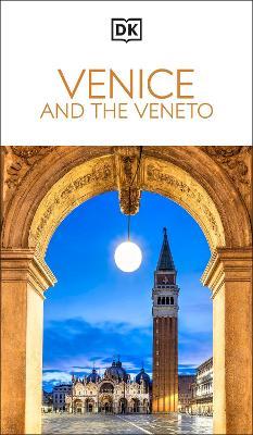 DK Venice and the Veneto: Must-See Sights. Culture & History. Detailed Maps & Tours. Covers San Marco, Verona, & more - DK Travel - cover