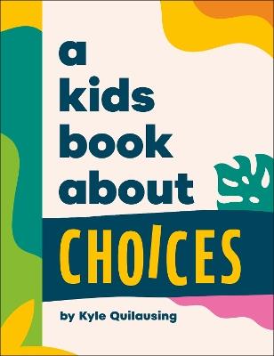 A Kids Book About Choices - Kyle Quilausing - cover