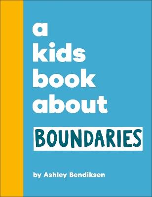 A Kids Book About Boundaries - Ashley Bendiksen - cover