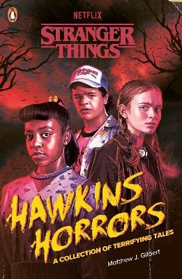 Stranger Things: Hawkins Horrors: A Collection of Terrifying Tales - Matthew J. Gilbert,Stranger Things - cover