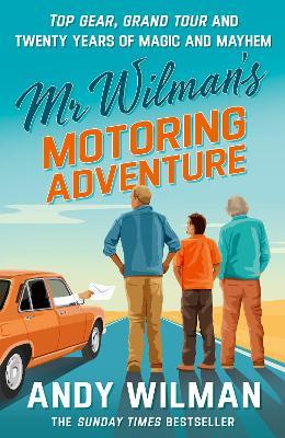 Mr Wilman’s Motoring Adventure: Top Gear, Grand Tour, Clarkson and Me - Andy Wilman - cover