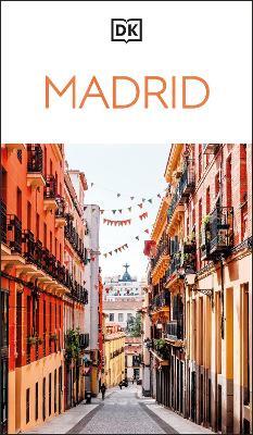 DK Madrid: Must-See Sights. Culture & History. Detailed Maps & Tours. Covers Plaza Mayor, Salamanca, La Latina, & more - DK Travel - cover