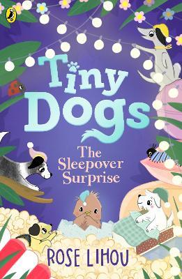 Tiny Dogs: The Sleepover Surprise - Rose Lihou - cover