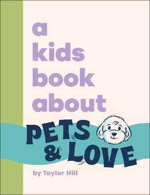 A Kids Book About Pets & Love - Taylor Hill - cover