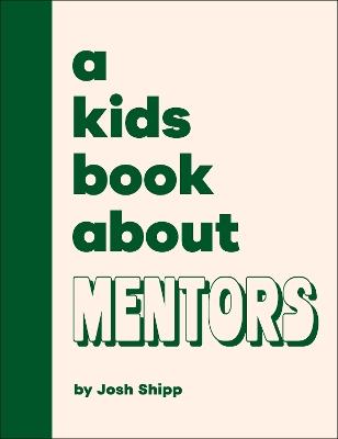 A Kids Book About Mentors - Josh Shipp - cover