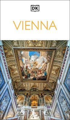 DK Vienna: Must-See Sights. Culture & History. Detailed Maps & Tours. Covers Hofburg, Stephansdom, Naschmarkt, & more - DK Travel - cover