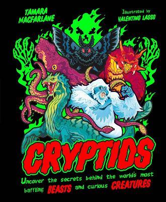 Cryptids: Uncover the Secrets Behind the World’s Most Baffling Beasts and Curious Creatures - Tamara Macfarlane - cover
