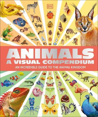 Animals A Visual Compendium: An Incredible Guide to the Animal Kingdom - DK - cover