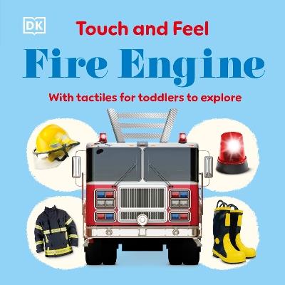 Touch and Feel Fire Engine: With Tactiles for Toddlers to Explore - DK - cover