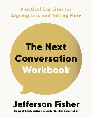 The Next Conversation Workbook: Practical Exercises for Arguing Less and Talking More - Jefferson Fisher - cover