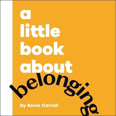A Little Book About Belonging - Kevin Carroll - cover