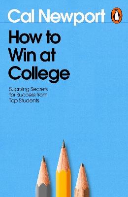 How to Win at College: Surprising Secrets for Success from Top Students - Cal Newport - cover