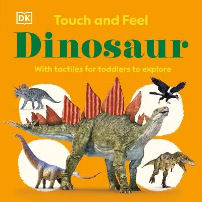 Touch and Feel Dinosaur: With Tactiles for Toddlers to Explore - DK - cover